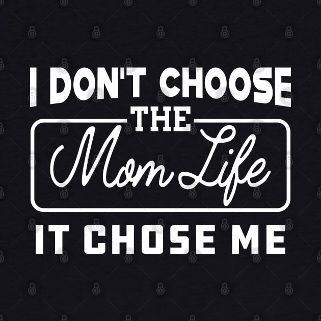 Mom Life - I don't choose the mom life it chose me by KC Happy Shop